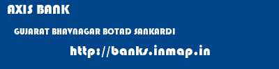 AXIS BANK  GUJARAT BHAVNAGAR BOTAD SANKARDI  banks information 